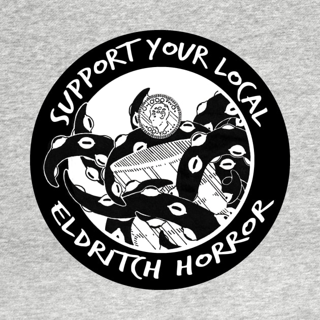 Support Your Local Elddrich Horror by DareWolf